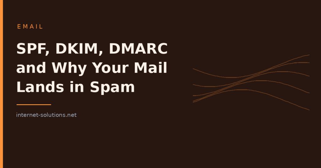 SPF, DKIM and DMARC: Why Your Email Lands in Spam