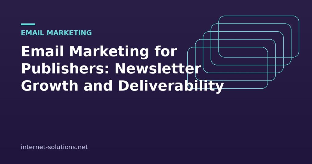 Illustration for Email Marketing for Publishers: Newsletter Growth and Deliverability