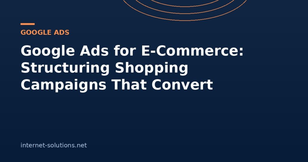 Illustration for Google Ads for E-Commerce: Structuring Shopping Campaigns That Convert