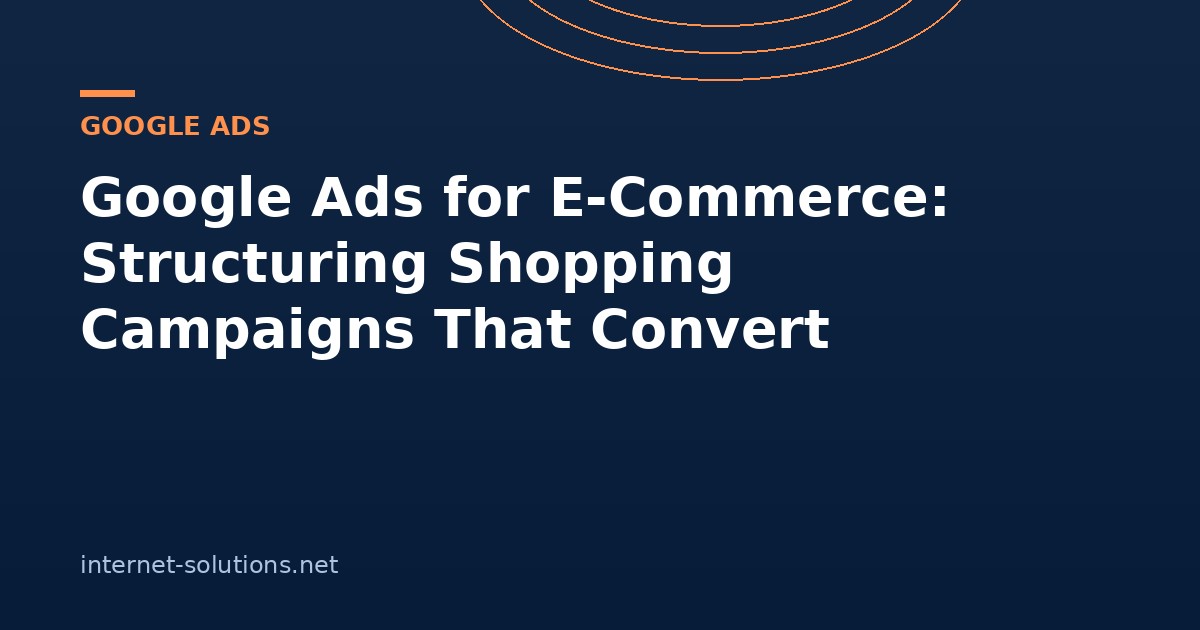 Illustration for Google Ads for E-Commerce: Structuring Shopping Campaigns That Convert