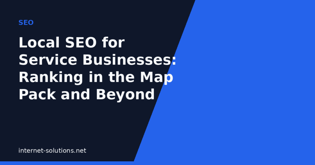 Local SEO for Service Businesses: Ranking in the Map Pack and Beyond