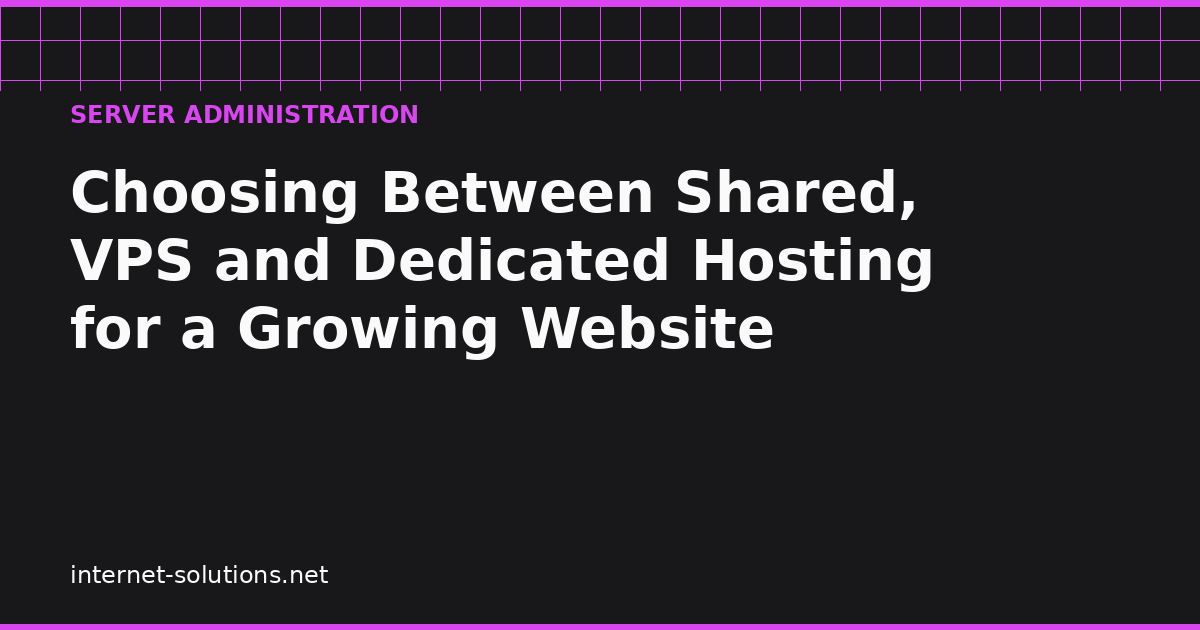 Choosing Between Shared, VPS and Dedicated Hosting for a Growing Website