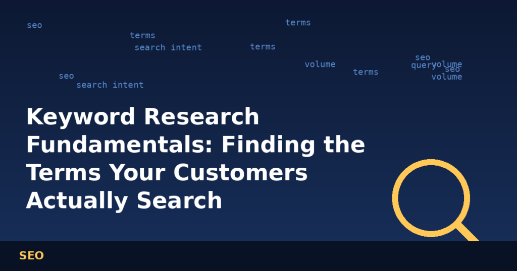 Keyword Research Fundamentals: Finding the Terms Your Customers Actually Search