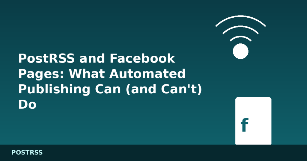 PostRSS and Facebook Pages: What Automated Publishing Can (and Can't) Do