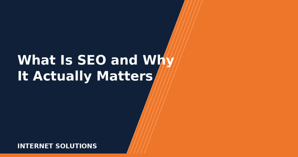 What Is SEO and Why It Actually Matters for Your Business